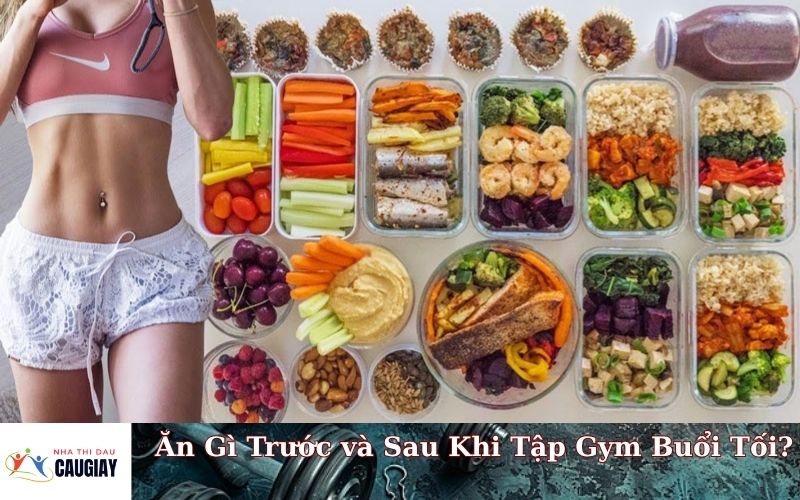 Ăn Gì Trước và Sau Khi Tập Gym Buổi Tối