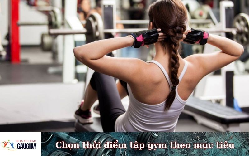 Chọn thời điểm tập gym theo mục tiêu