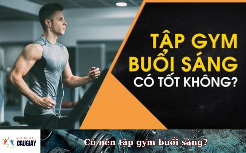 Có nên tập gym buổi sáng