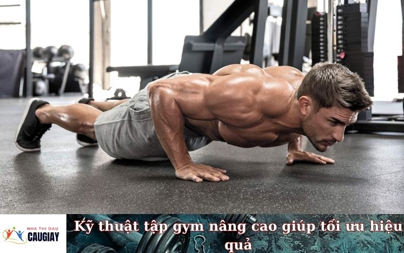 Kỹ thuật tập gym nâng cao giúp tối ưu hiệu quả