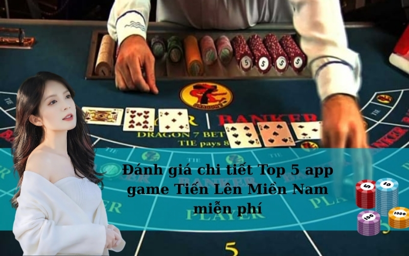 Đánh giá chi tiết Top 5 app game Tiến Lên Miền Nam miễn phí