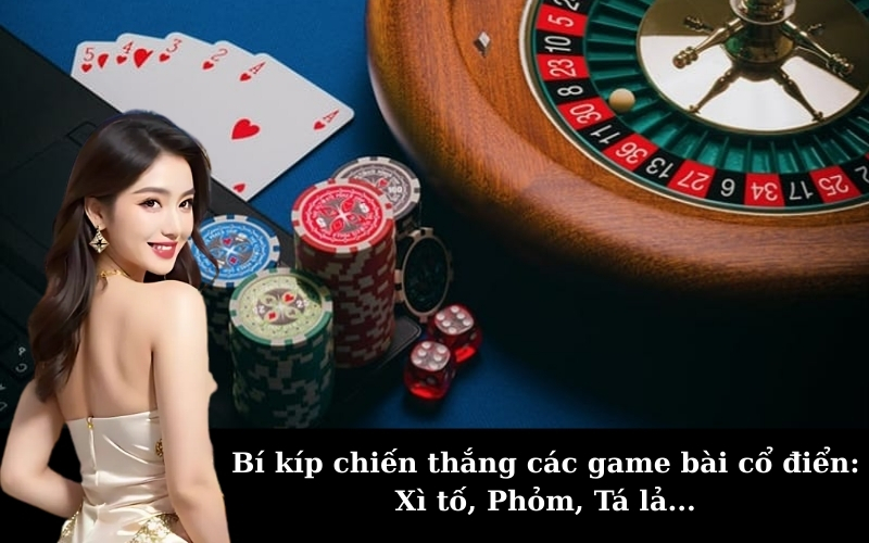 Bí kíp chiến thắng các game bài cổ điển: Xì tố, Phỏm, Tá lả...