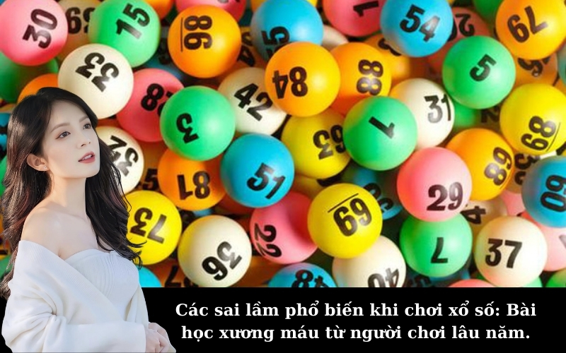 Các sai lầm phổ biến khi chơi xổ số: Bài học xương máu từ người chơi lâu năm.