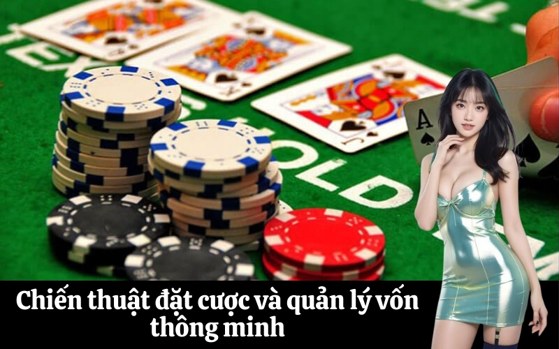 Chiến thuật đặt cược và quản lý vốn thông minh