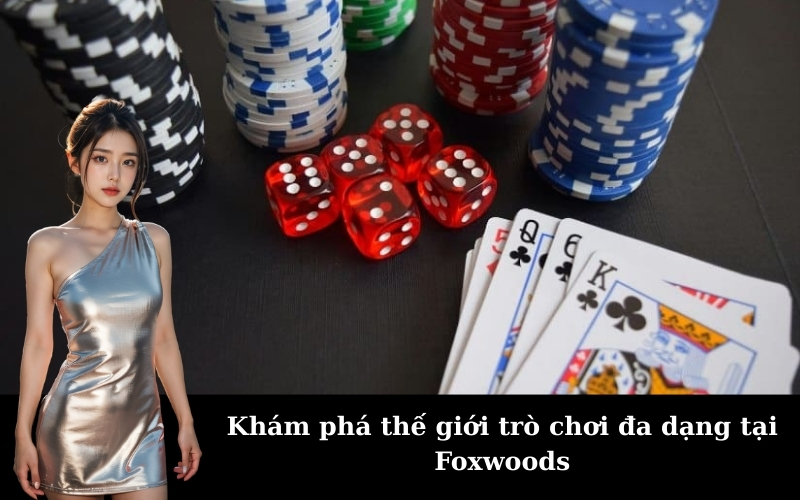 Khám phá thế giới trò chơi đa dạng tại Foxwoods