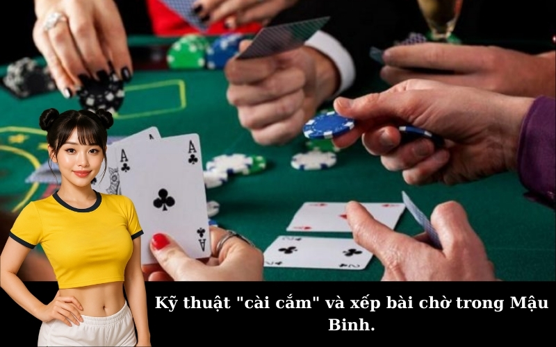 Kỹ thuật "cài cắm" và xếp bài chờ trong Mậu Binh.