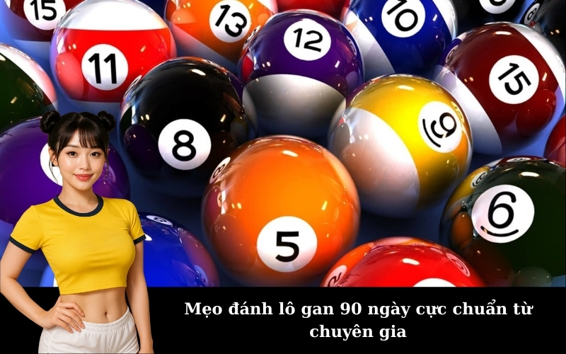 Mẹo đánh lô gan 90 ngày cực chuẩn từ chuyên gia