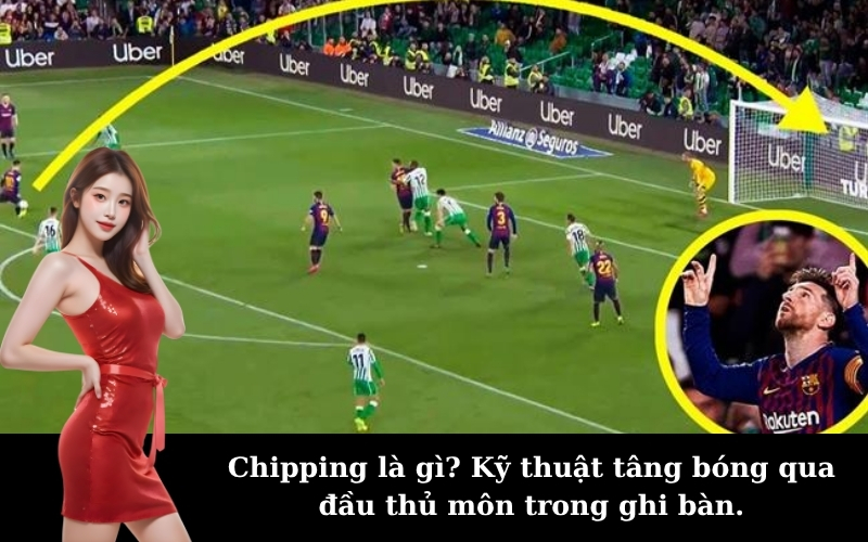 Chipping là gì? Kỹ thuật tâng bóng qua đầu thủ môn trong ghi bàn.