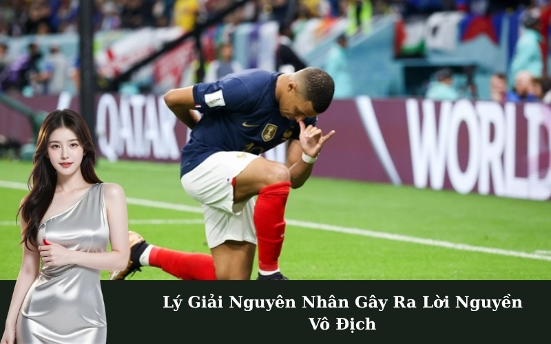 Lý Giải Nguyên Nhân Gây Ra Lời Nguyền Vô Địch