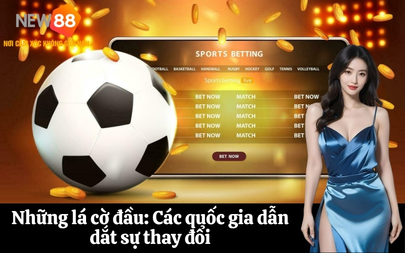 Những lá cờ đầu Các quốc gia dẫn dắt sự thay đổi