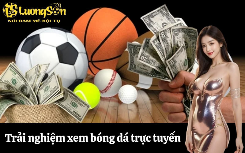 Trải nghiệm xem bóng đá trực tuyến