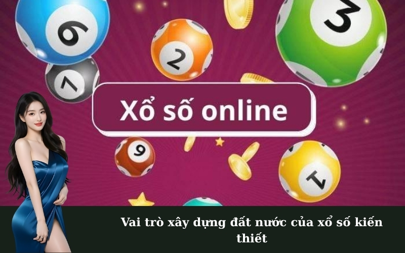Vai trò xây dựng đất nước của xổ số kiến thiết