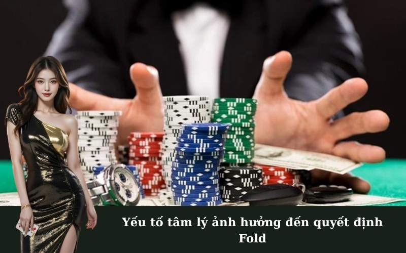 Yếu tố tâm lý ảnh hưởng đến quyết định Fold