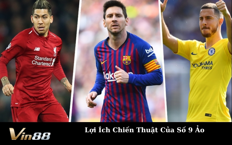 Lợi Ích Chiến Thuật Của Số 9 Ảo